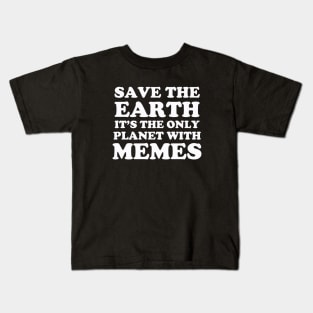 Save The Earth It's The Only Planet With Memes Kids T-Shirt